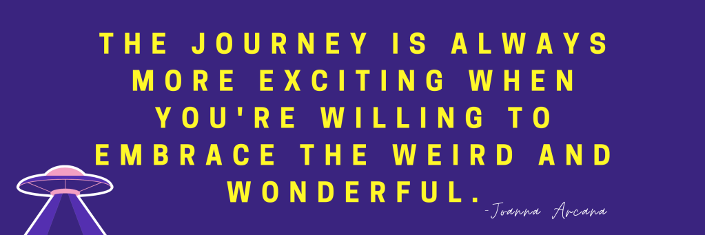 The journey is always more exciting when you embrace the weird and wonderful.