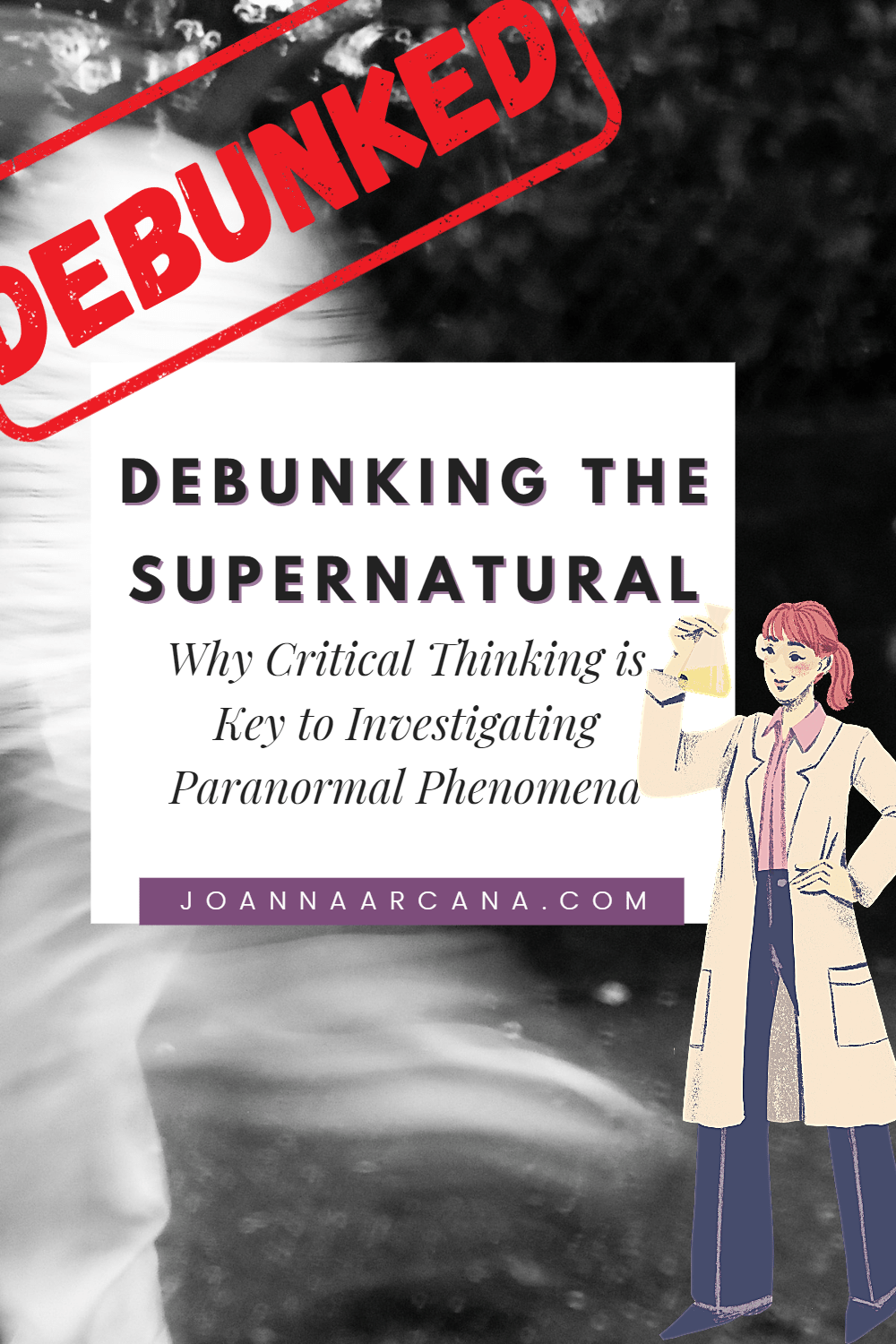 Debunking the Supernatural: Why Critical Thinking is Key to Investigating Paranormal&nbsp;Phenomena
