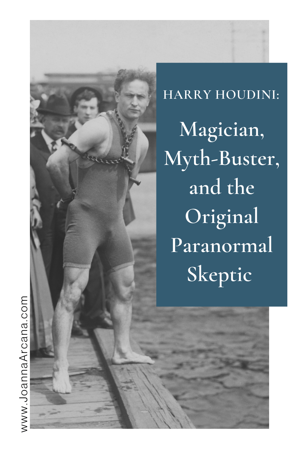 Harry Houdini: Magician, Myth-Buster, and the Original Paranormal Skeptic 